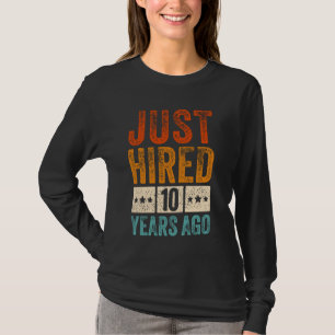 Just Hired 10 Years Ago Funny 10th Work Anniversar T-Shirt