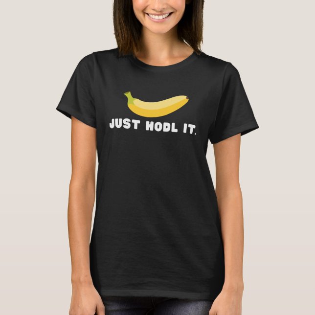Just HODL It with Ape Banana T-Shirt (Front)