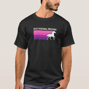 Just Horsing Around Funny Horse Riding Equestrian T-Shirt