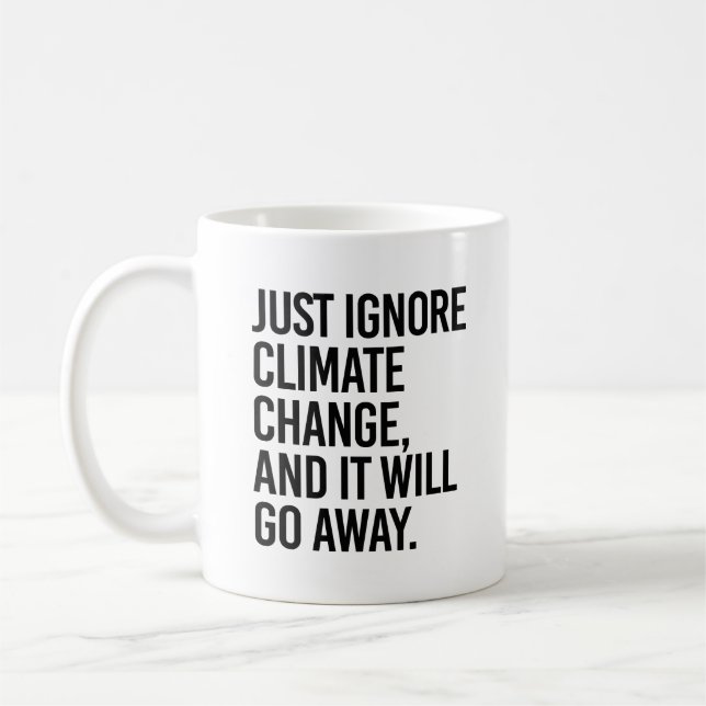 Just ignore climate change and it will go away coffee mug (Left)