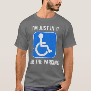 Just in It forhe Parking Disabled Wheelchair Funny T-Shirt