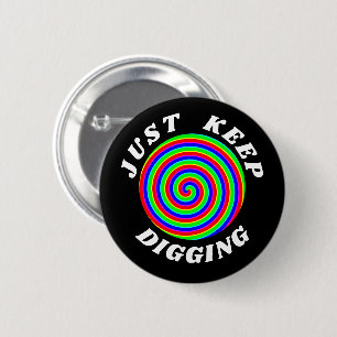 Just keep digging 2 inch round button