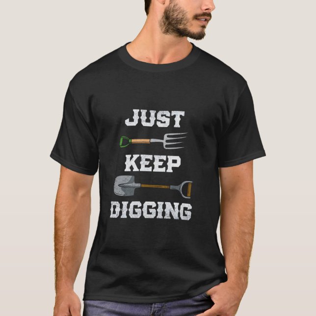 Just Keep Digging Archaeology Archaeologist Archeo T-Shirt (Front)