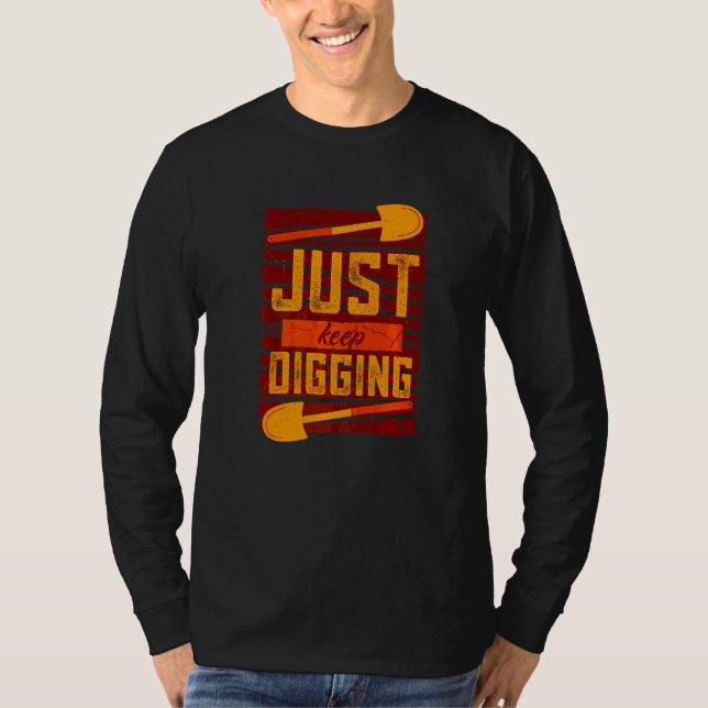 Just Keep Digging Deeper History Archaeologist   T-Shirt (Front)