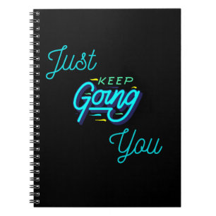 Just keep doin/going you .    notebook