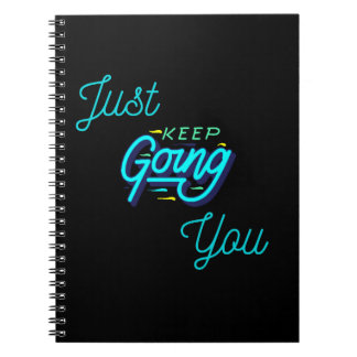 Just keep doin/going you .    notebook