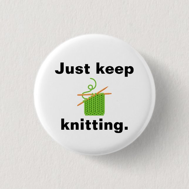 "Just keep knitting" badge 1 Inch Round Button (Front)