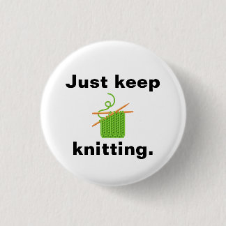 "Just keep knitting" badge 1 Inch Round Button