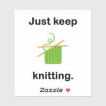"Just keep knitting." vinyl sticker