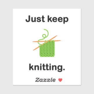 "Just keep knitting." vinyl sticker