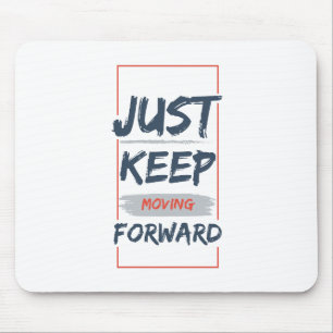 Just Keep Moving Forward – Motivational Quote Mouse Pad