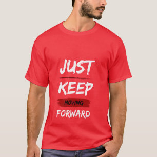 Just Keep Moving Forward Motivational Quote T-Shir T-Shirt