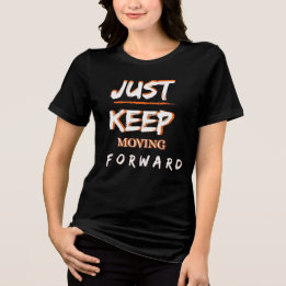 Just Keep Moving Forward Motivational T-Shirt Desi Tri-Blend Shirt
