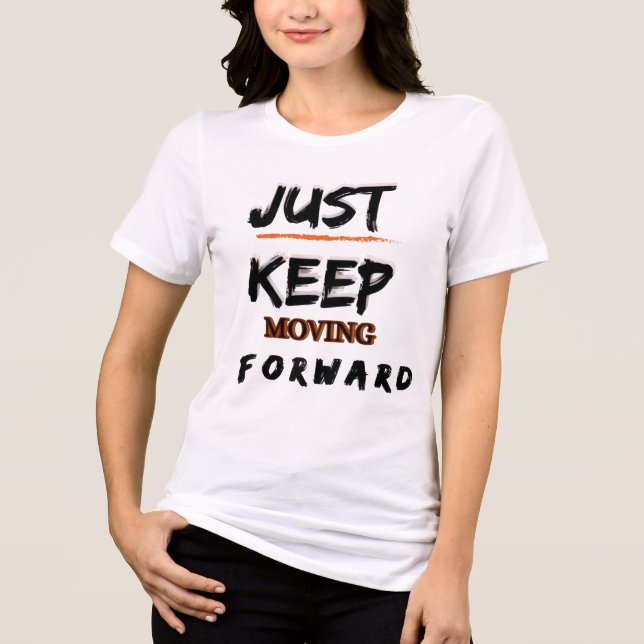 Just Keep Moving Forward Motivational Typography D Tri-Blend Shirt (Front)