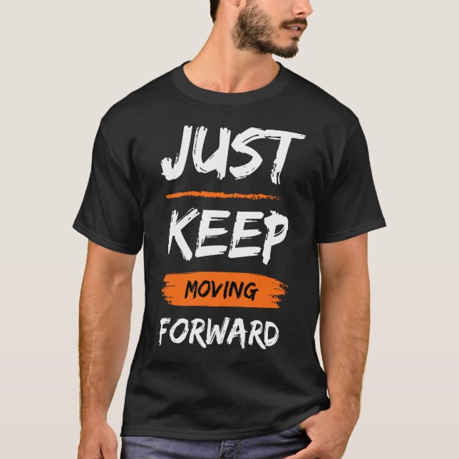 Just Keep Moving Forward T-Shirt (Front)
