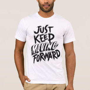 Just Keep Moving Forward T-Shirt