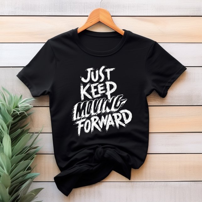 Just Keep Moving Forward T-Shirt (Creator Uploaded)