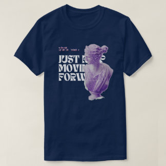 just keep moving forward  T-Shirt