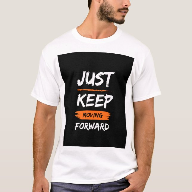 just keep moving forward T-Shirt (Front)