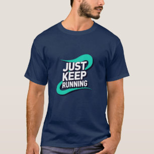 Just Keep Running Motivational Runner T-Shirt