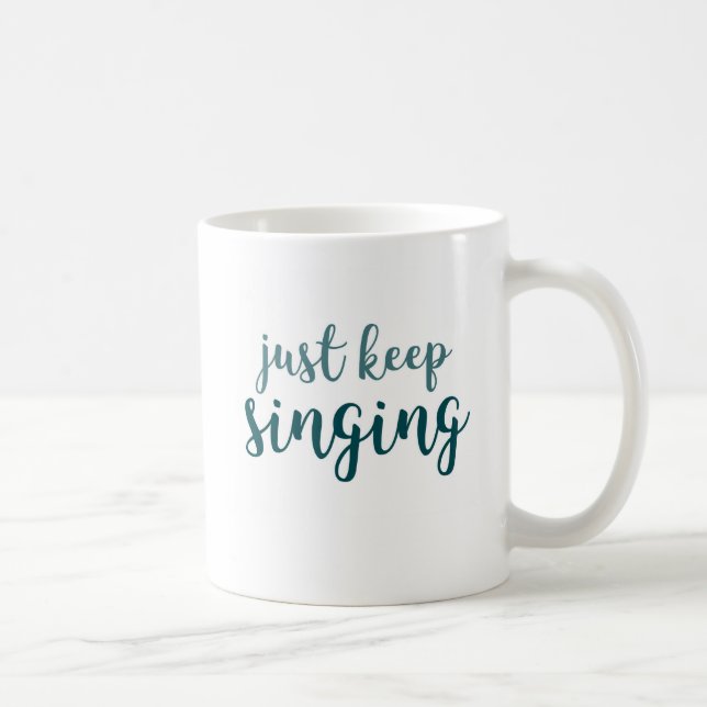Just Keep Singing Coffee Mug (Right)