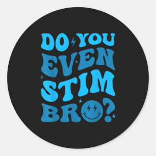 Just Keep Stimming Autism Do You Even Stim Bro Neu Classic Round Sticker