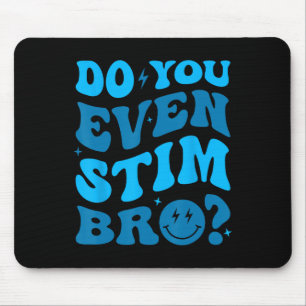 Just Keep Stimming Autism Do You Even Stim Bro Neu Mouse Pad