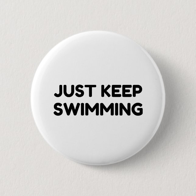 JUST KEEP SWIMMING 2 INCH ROUND BUTTON (Front)