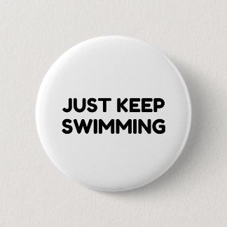 JUST KEEP SWIMMING 2 INCH ROUND BUTTON
