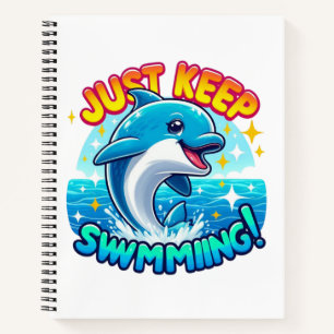 Just Keep Swimming Dolphin Notebook
