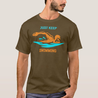 Just Keep Swimming T-Shirt