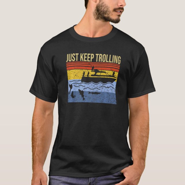 just keep trolling fishing boat fishermen sea ocea T-Shirt (Front)