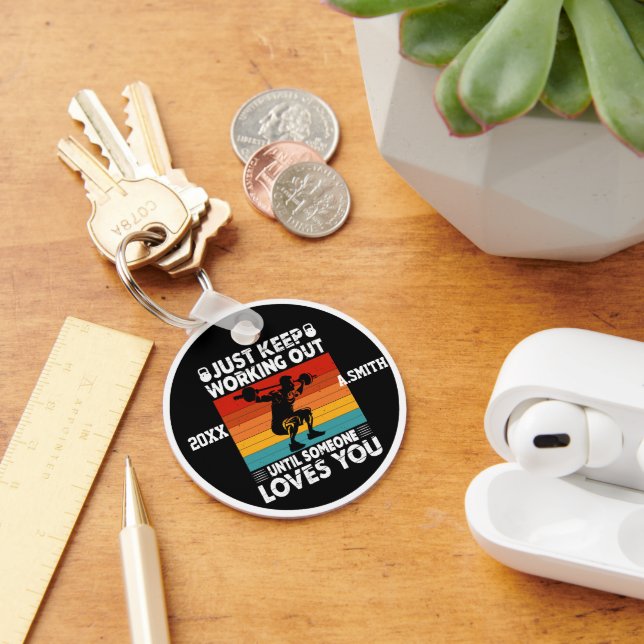Just Keep Working Out Until Someone Loves You GYM  Keychain (Desk)