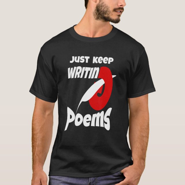 Just Keep Writing Poems T-Shirt (Front)