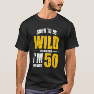 Just Kidding Im Turning 50 50th Birthday Funny Bda T-Shirt