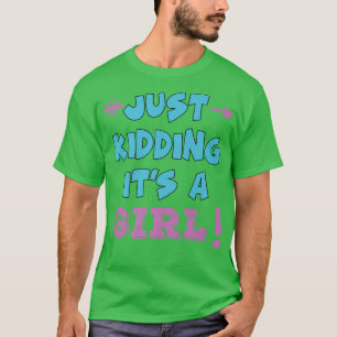 Just Kidding It's a Girl Pink Boy Funny Gender Rev T-Shirt