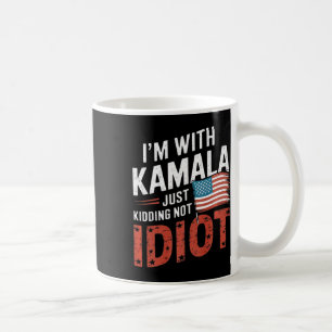 Just Kidding Not Idiot Anti Kamala Harris Shirt El Coffee Mug