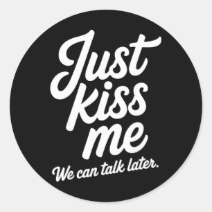 Just Kiss Me We Can Talk Later Romantic Valentine' Classic Round Sticker
