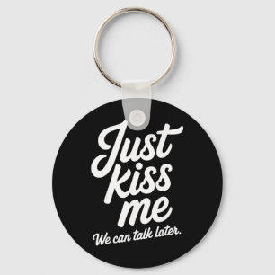Just Kiss Me We Can Talk Later Romantic Valentine' Keychain