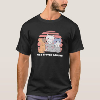 Just Kitten Around Cat Lover Dad Jokes Cat Themed  T-Shirt