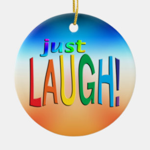 Just Laugh Ceramic Ornament