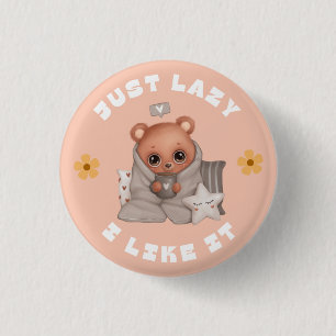 JUST LAZY AND I LIKE IT 1 INCH ROUND BUTTON