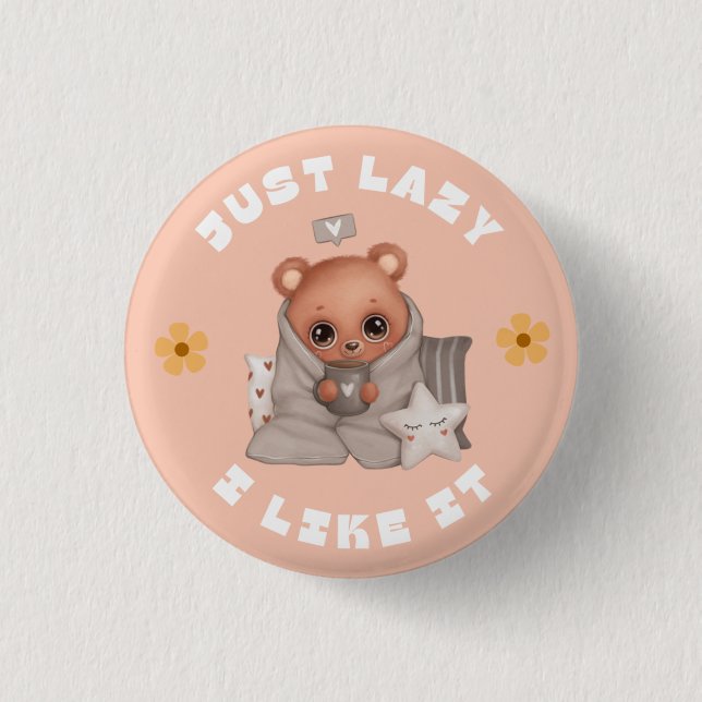 JUST LAZY AND I LIKE IT 1 INCH ROUND BUTTON (Front)