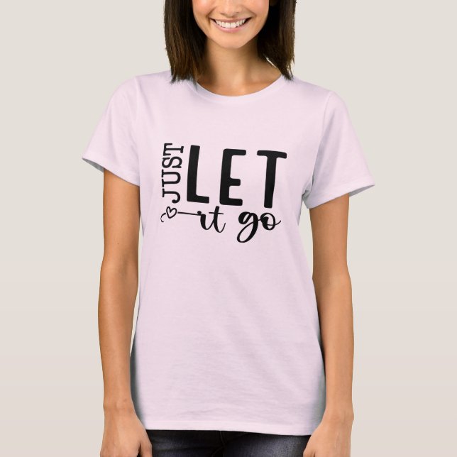 Just Let heart go T-Shirt (Front)