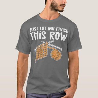 Just Let Me Finish This Row Crocheting T-Shirt