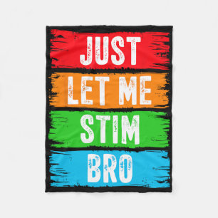 Just Let Me Stim Bro April Autism Awareness Month Fleece Blanket