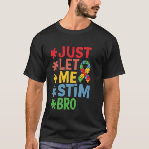 Just Let Me Stim Bro April Autism Awareness Month T-Shirt