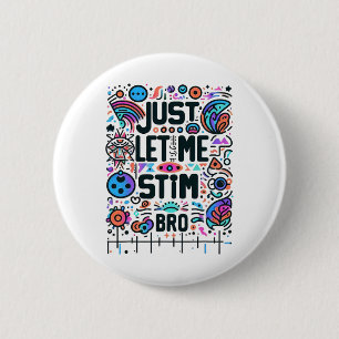 Just Let Me Stim Bro Autism Awareness  2 Inch Round Button