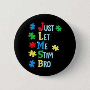 Just Let Me Stim Bro Autism Awareness Autistic Kid 2 Inch Round Button