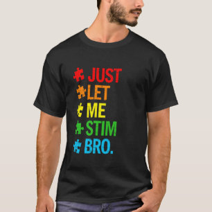 Just Let Me Stim Bro Autism Awareness Funny Boys T T-Shirt